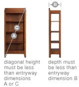 Measure the diagonal height at widest point and depth of bookcases, armoires, etc.