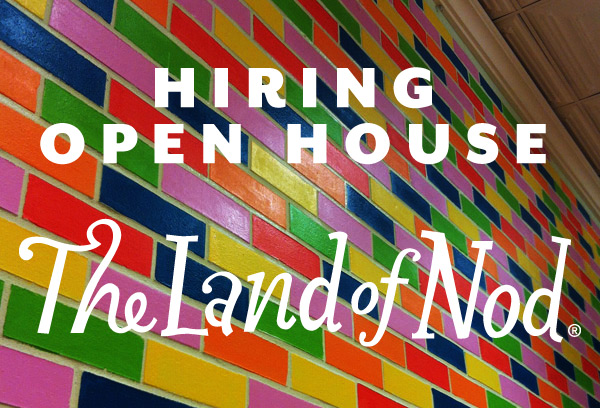 Land of Nod Hiring Open House